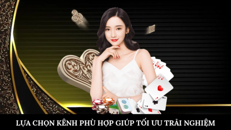 Lựa chọn kênh phù hợp giúp tối ưu trải nghiệm