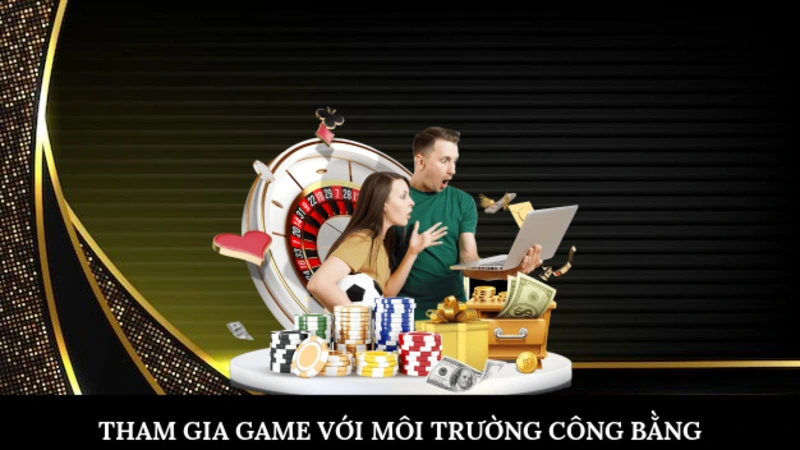 Tham gia game với môi trường công bằng
