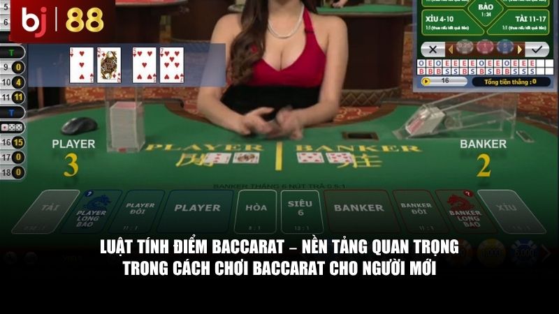Luật tính điểm Baccarat – nền tảng quan trọng trong cách chơi baccarat cho người mới