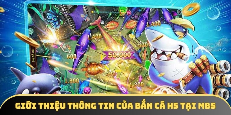 Giới thiệu thông tin của bắn cá H5 tại BJ88
