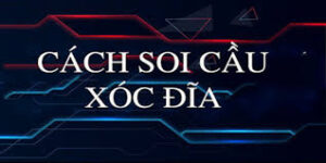 cách soi cầu xóc đĩa