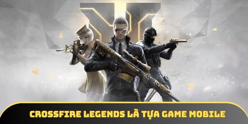 Crossfire Legends là tựa game như thế nào?