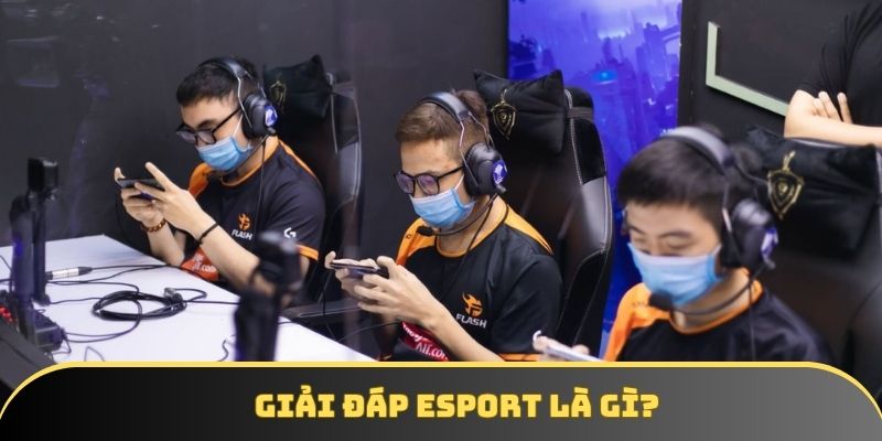 Thể thao điện tử là gì - định nghĩa cụ thể
